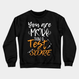 You Are More Than a Test Score Funny Test Day for Teacher Crewneck Sweatshirt